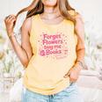 Forget Flowers Buy Me Books Valentines Book Club Bookish Comfort Colors Tank Top Grey Forget Flowers Buy Me Books Valentines Book Club Bookish Comfort Colors Tank Top Grey
