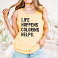 Life Happens Coloring Helps Life Happens Coloring Book Lover Comfort Colors Tank Top Grey