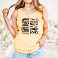 There Is No Such Thing As Too Many Books Book Lover Comfort Colors Tank Top Grey