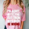 Humor Sarcastic Introvert Quote I'd Agree With You Comfort Color Blast T-Shirt Clay