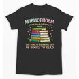 Abibliophobia Bibliophilia Abibliophobia Book Lovers Unisex T-Shirt Abibliophobia Bibliophilia Abibliophobia Book Lovers Unisex T-Shirt