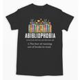 Abibliophobia Definition Book Reader Book Nerd Book Reading Unisex T-Shirt