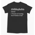 Abibliophobia Definition Reading Book Worm Reader Unisex T-Shirt Abibliophobia Definition Reading Book Worm Reader Unisex T-Shirt