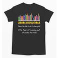 Abibliophobia Fear Of Running Out Of Books Read Book Unisex T-Shirt
