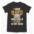 Always Writing A Story In My Head Book Writer Author Unisex T-Shirt
