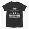 Audiobooks Listener Book Reading Lover Fun Unisex T-Shirt Audiobooks Listener Book Reading Lover Fun Unisex T-Shirt