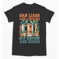 Ban Liars And Crooks Not History And Books Bookworm Library Unisex T-Shirt