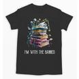 Im With The Banned Book Readers Librarians Read Banned Books Unisex T-Shirt Im With The Banned Book Readers Librarians Read Banned Books Unisex T-Shirt