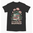 Im With The Banned Floral Flower Book Lover Unisex T-Shirt