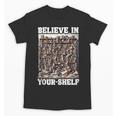 Believe In Your-Shelf Bookworm Book Shelf Reader Unisex T-Shirt