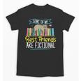 Some Of My Best Friends Are Fictional Book Lover Bookworm Unisex T-Shirt Some Of My Best Friends Are Fictional Book Lover Bookworm Unisex T-Shirt