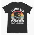 I LIKE BIG BOOKS AND I CANNOT LIE Book Lover Print Unisex T-Shirt