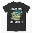 I Like Big Books And I Cannot Lie Book Reading Book Lover Unisex T-Shirt