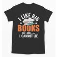 I Like Big Books I Cannot Lie School Librarian Book Lover Unisex T-Shirt I Like Big Books I Cannot Lie School Librarian Book Lover Unisex T-Shirt