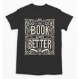 The Book Is Always Better Reader Preference Unisex T-Shirt