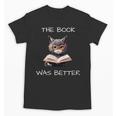 The Book Was Better Literature Teacher Reading Cat Lover Unisex T-Shirt