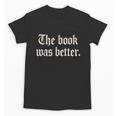 The Book Was Better Sarcastic Reader Statement Unisex T-Shirt
