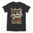 Book Lover Emotionally Attached To Fictional Characters Unisex T-Shirt Book Lover Emotionally Attached To Fictional Characters Unisex T-Shirt