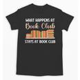 Book Lover Humor What Happens At Book Club Stays Unisex T-Shirt