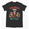 Book Lover Racoon Reading Bookish The Book Was Better Unisex T-Shirt