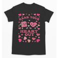 Book Lover Read Your Heart Out Teacher Valentines Unisex T-Shirt Book Lover Read Your Heart Out Teacher Valentines Unisex T-Shirt