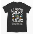 Book Lovers If It Involves Books And Pajamas Count Me In Unisex T-Shirt Book Lovers If It Involves Books And Pajamas Count Me In Unisex T-Shirt