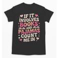 Book Pajamas For Women If It Involves Books And Pajamas Unisex T-Shirt