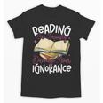 Book Reading Reading Can Seriously Damage Your Ignorance Unisex T-Shirt Book Reading Reading Can Seriously Damage Your Ignorance Unisex T-Shirt