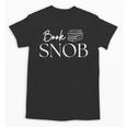 Book Snob Proud Literary Enthusiast Book Lover Unisex T-Shirt Book Snob Proud Literary Enthusiast Book Lover Unisex T-Shirt