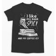 I Like My Book Spicy Read Reading Librarian Men Women Kids Unisex T-Shirt