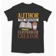 Book Writer Cliffhanger Creator Author Book Writing Novelist Unisex T-Shirt