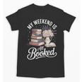 My Weekend Is All Booked Unisex T-Shirt