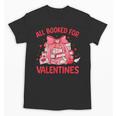 All Booked For Valentine Bow Books Lover Teacher Girl Women Unisex T-Shirt