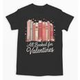 All Booked For Valentines Romantic Books Unisex T-Shirt