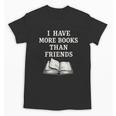 I Have More Books Than Friends Sarcastic Reader Introvert Unisex T-Shirt