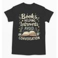 Books Helping Introverts Avoid Conversation Introvert Unisex T-Shirt Books Helping Introverts Avoid Conversation Introvert Unisex T-Shirt