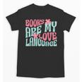 Books Are My Love Language Book Lover Reading Unisex T-Shirt Books Are My Love Language Book Lover Reading Unisex T-Shirt
