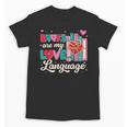 Books Are My Love Language Valentines Book Lover Librarian Unisex T-Shirt