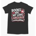 Books Are My Love Language Valentines Book Lover Teacher Unisex T-Shirt Books Are My Love Language Valentines Book Lover Teacher Unisex T-Shirt