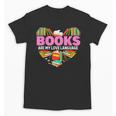 Books Are My Love Language Valentine's Day Reading Lover Unisex T-Shirt Books Are My Love Language Valentine's Day Reading Lover Unisex T-Shirt