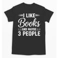 I Like Books And Maybe 3 People Unisex T-Shirt I Like Books And Maybe 3 People Unisex T-Shirt