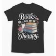 Books Are My Therapy Reading Lover Cozy Environment Unisex T-Shirt Books Are My Therapy Reading Lover Cozy Environment Unisex T-Shirt