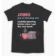 Books Saying JOMO Joy Of Missing Out For Bookworms Unisex T-Shirt Books Saying JOMO Joy Of Missing Out For Bookworms Unisex T-Shirt