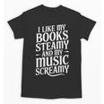 I Like My Books Steamy And My Music Screamy Unisex T-Shirt