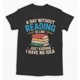 Bookworm A Day Without Reading Is Like Cute Reading Books Unisex T-Shirt Bookworm A Day Without Reading Is Like Cute Reading Books Unisex T-Shirt