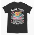 Bookworm Tees Drink Coffee Read Books Be Happy Unisex T-Shirt