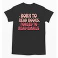 Born To Read Books Forced To Read Emails Groovy Reading Unisex T-Shirt