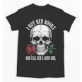 I Buy Her Books And Call Her A Good Girl Book Lover Unisex T-Shirt I Buy Her Books And Call Her A Good Girl Book Lover Unisex T-Shirt