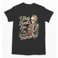 I Buy Books Like I'm Immortal Reader Meme Graphic Unisex T-Shirt