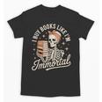 I Buy Books Like I'm Immortal Reading Book Lover Skeleton Unisex T-Shirt